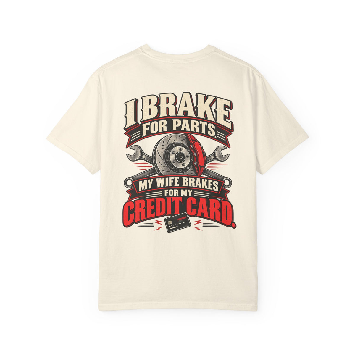 "I Brake for Parts, My Wife Brakes for My Credit Card" Funny Car Life Tee