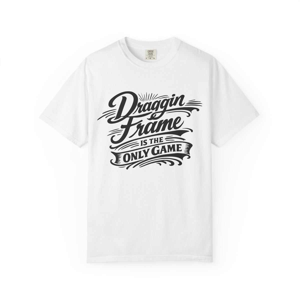 Draggin' Frame Is The Only Game T-Shirt — Retro Script Graphic Tee for Auto Enthusiasts