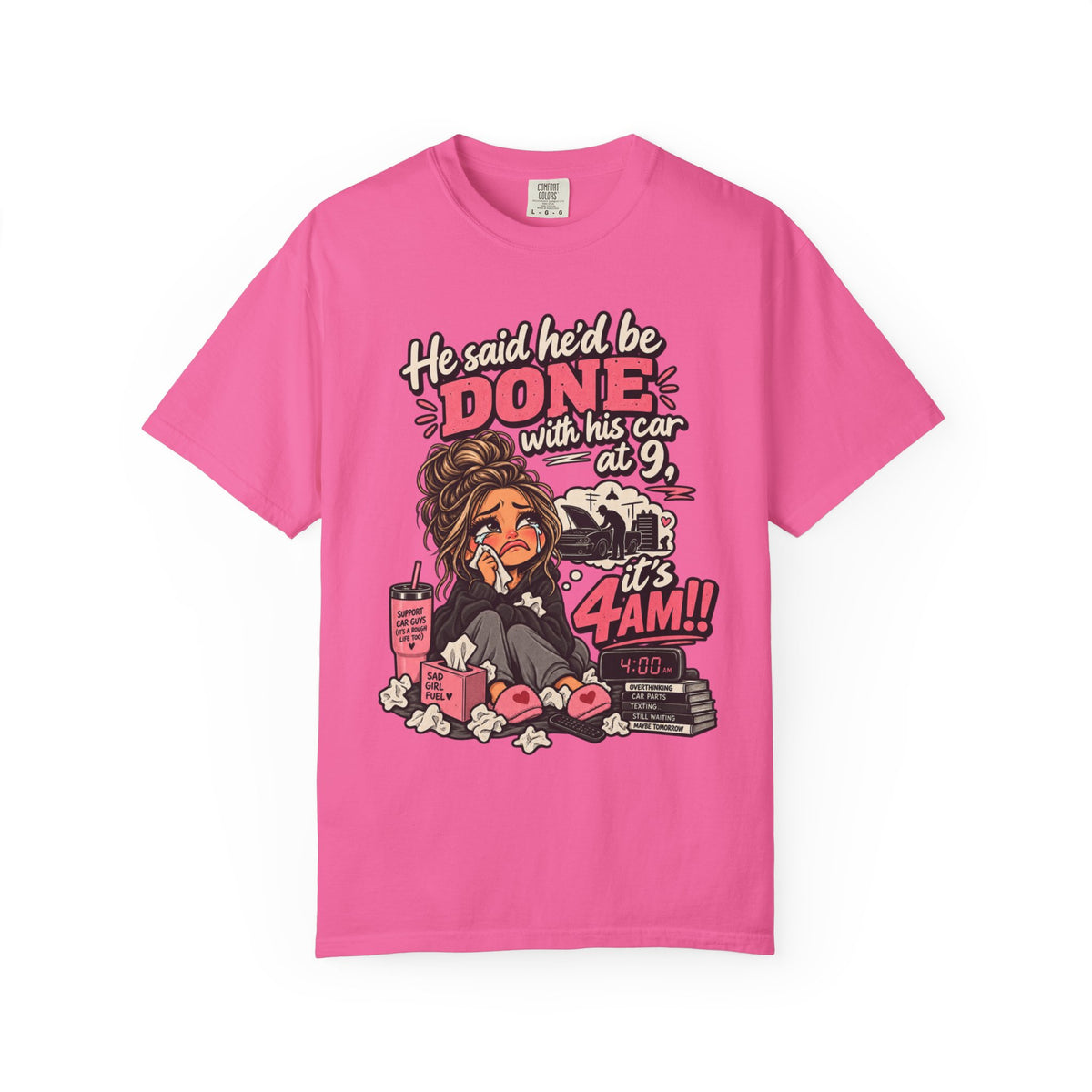 4AM Mama T-Shirt — “He said he’d be DONE with his car at 9… it’s 4AM!” Funny Exhausted Mom Graphic Tee