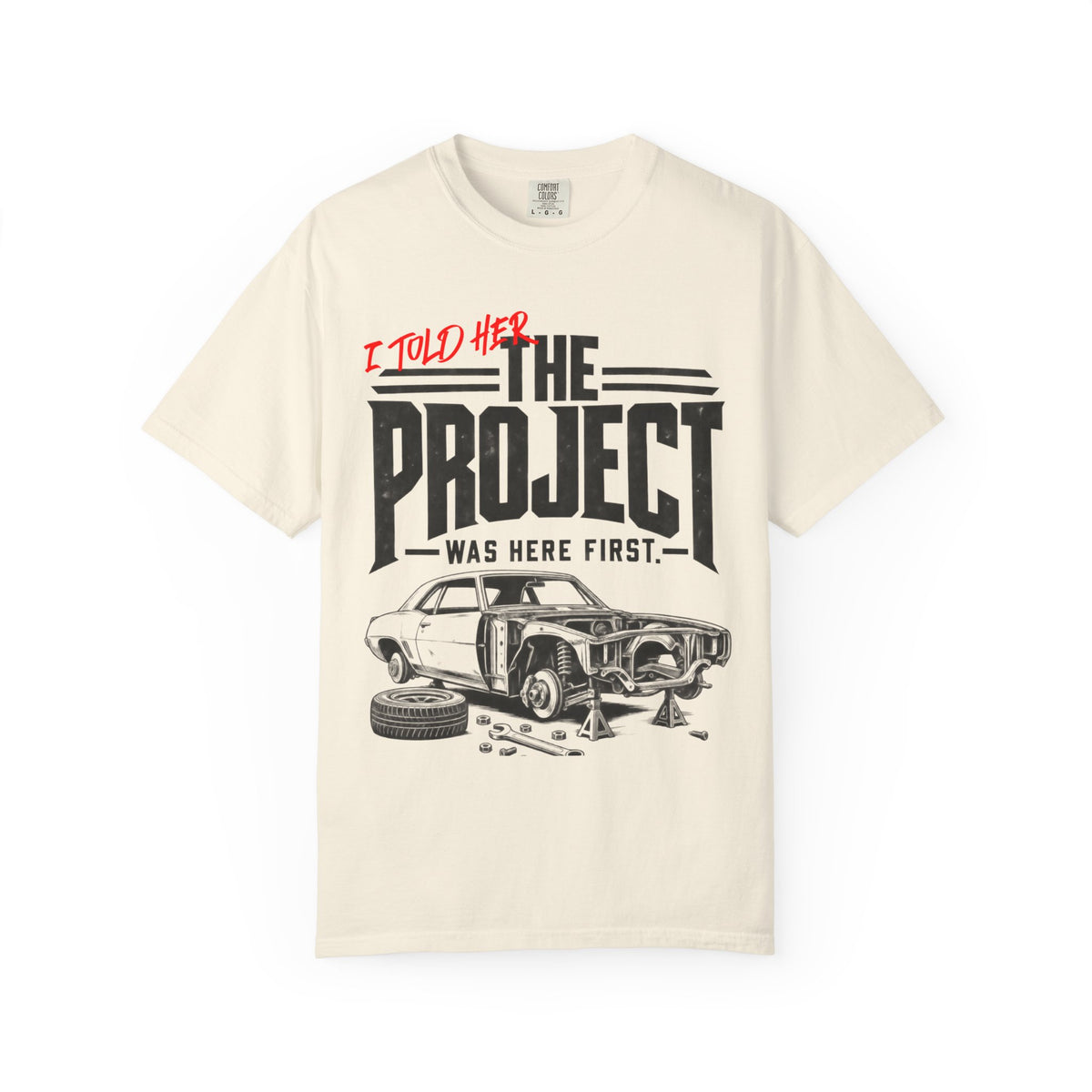 " I Told Her The Project Was Here First"  Vintage Car Culture Tee