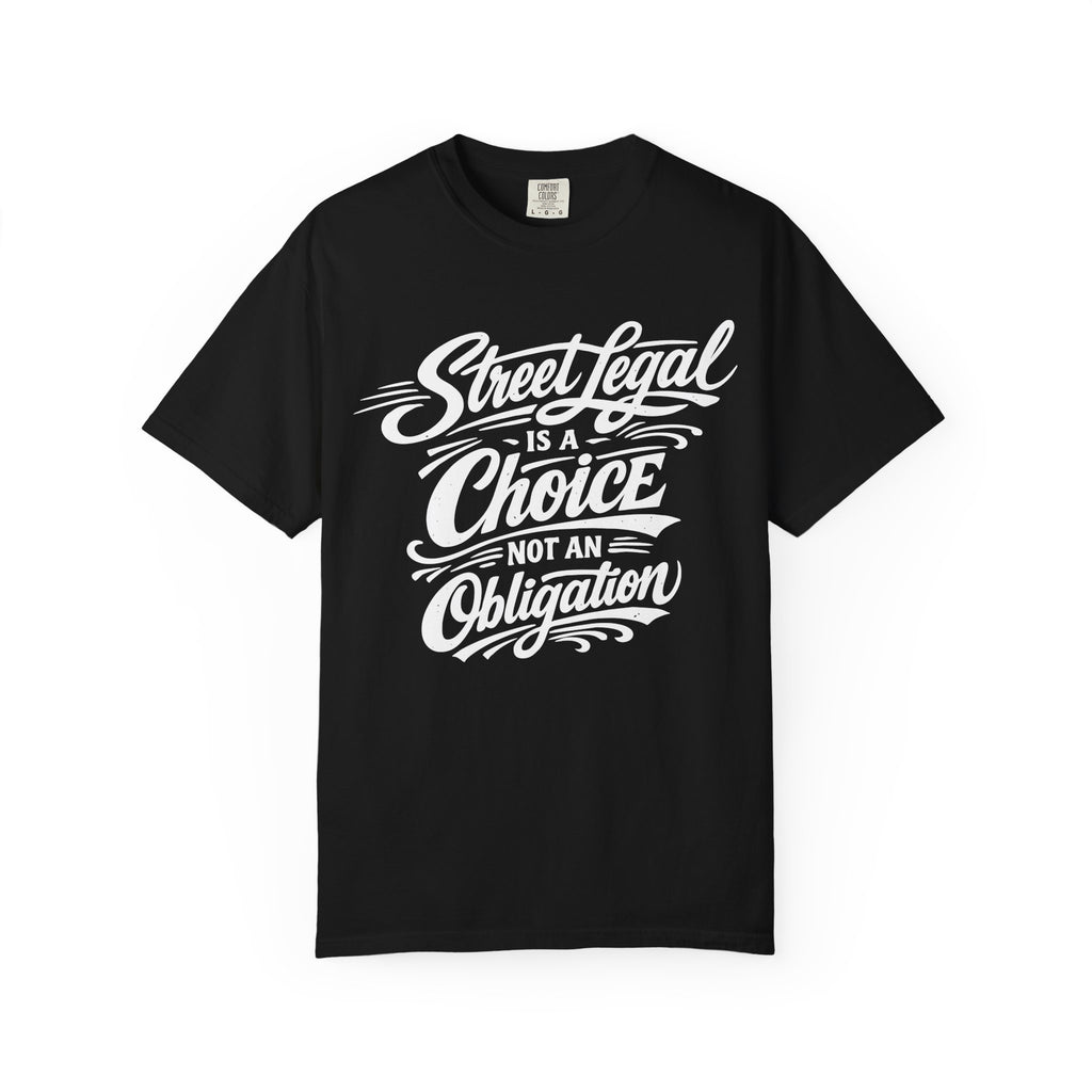 "Street Legal Is a Choice Not an Obligation" Car Graphic Tee