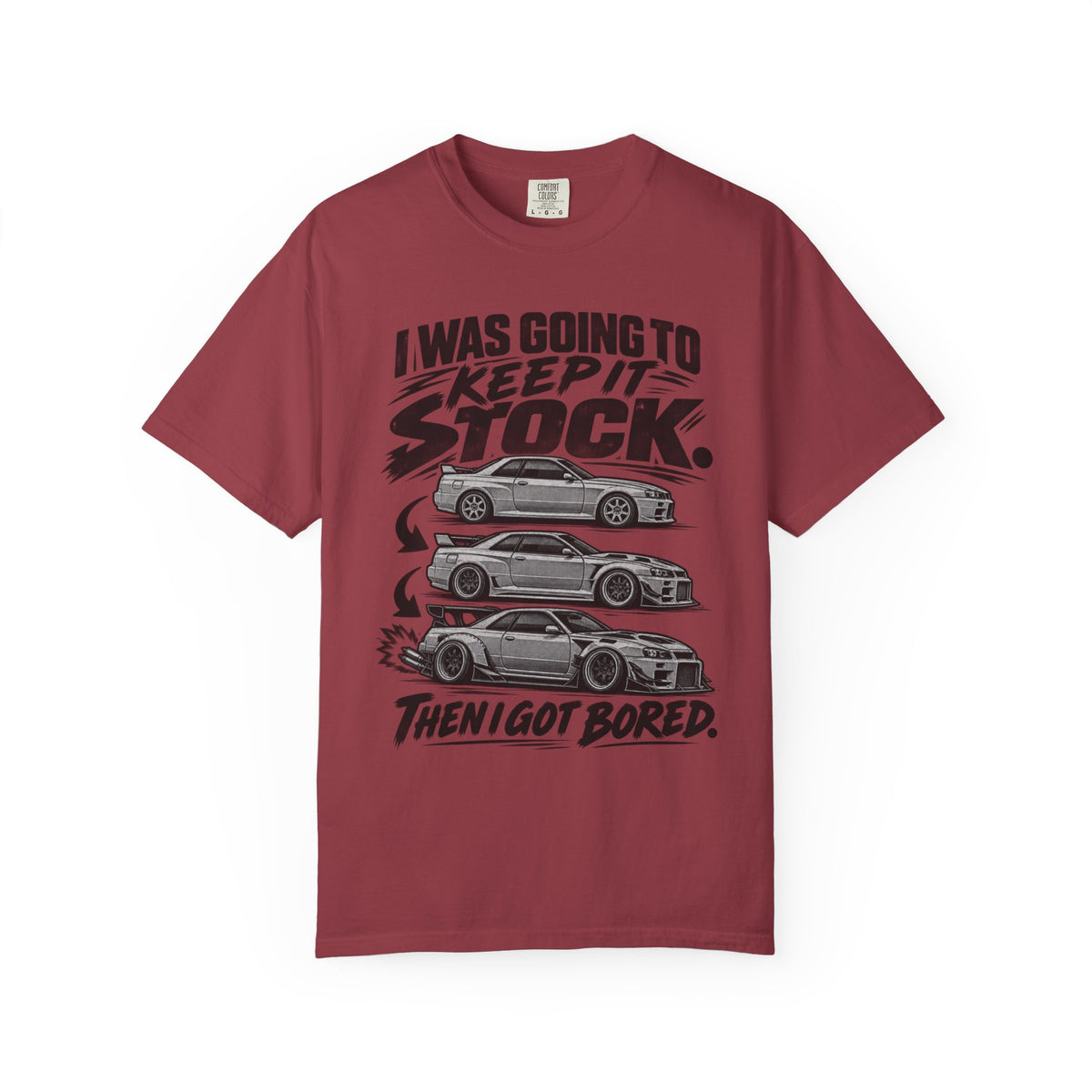 "I Was Going to Keep It Stock, Then I Got Bored" Car Enthusiast Tee