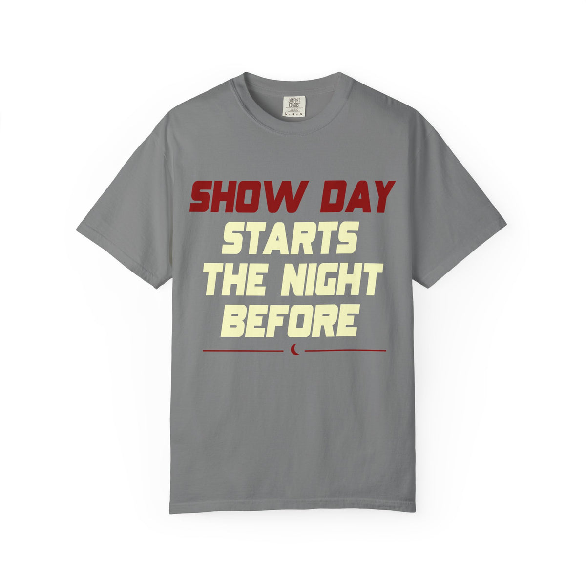 Show Day T‑Shirt — "Show Day Starts The Night Before" Performance Tee