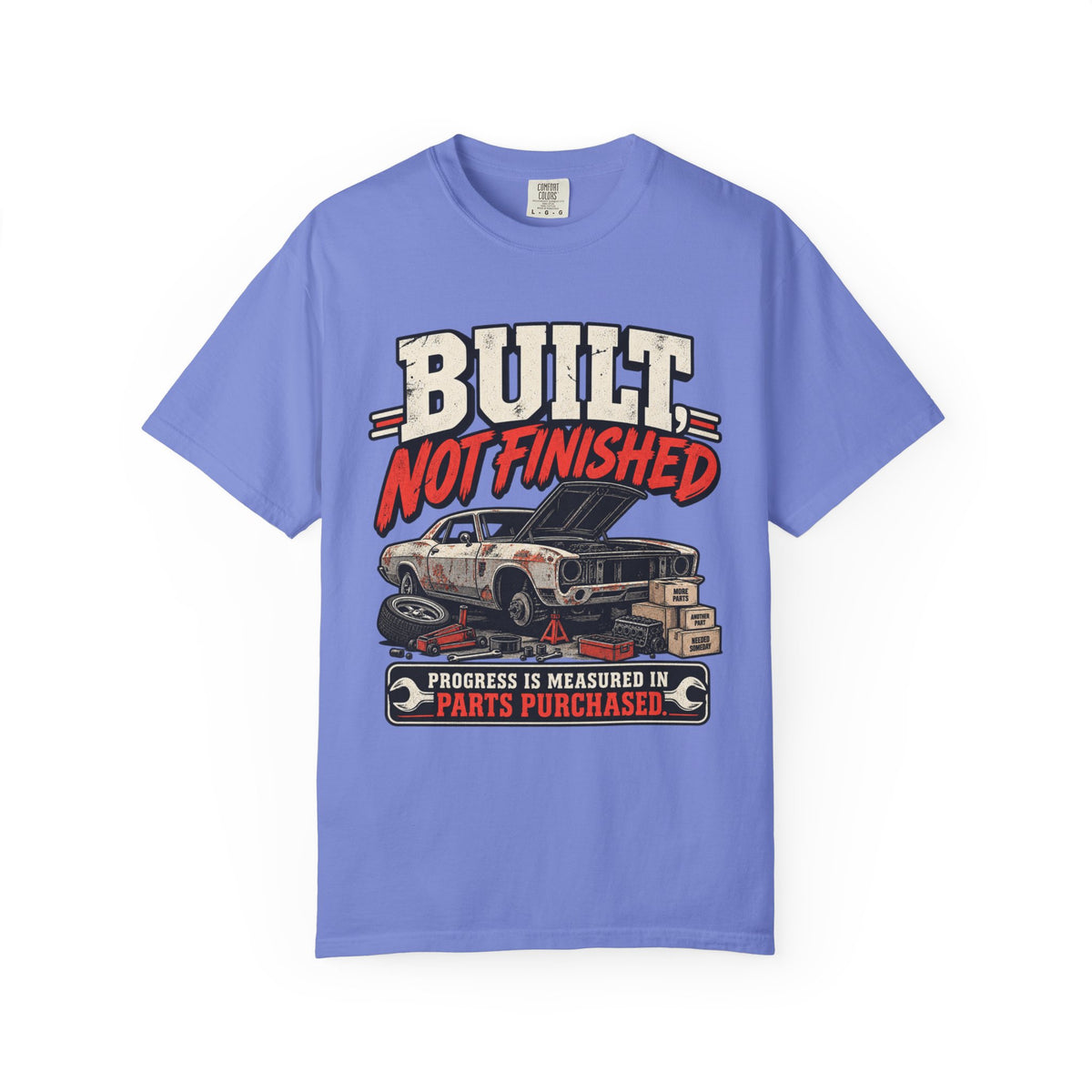 Built Not Finished Car T-Shirt — Funny Muscle Car Restoration Tee ("Progress Is Measured in Parts Purchased")