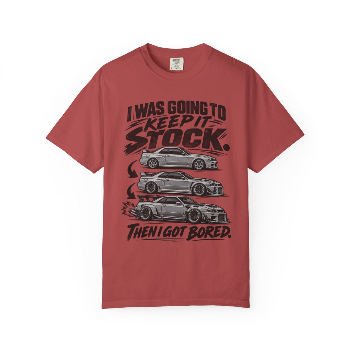 "I Was Going to Keep It Stock, Then I Got Bored" Car Enthusiast Tee