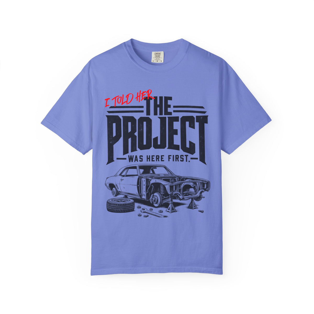 " I Told Her The Project Was Here First"  Vintage Car Culture Tee