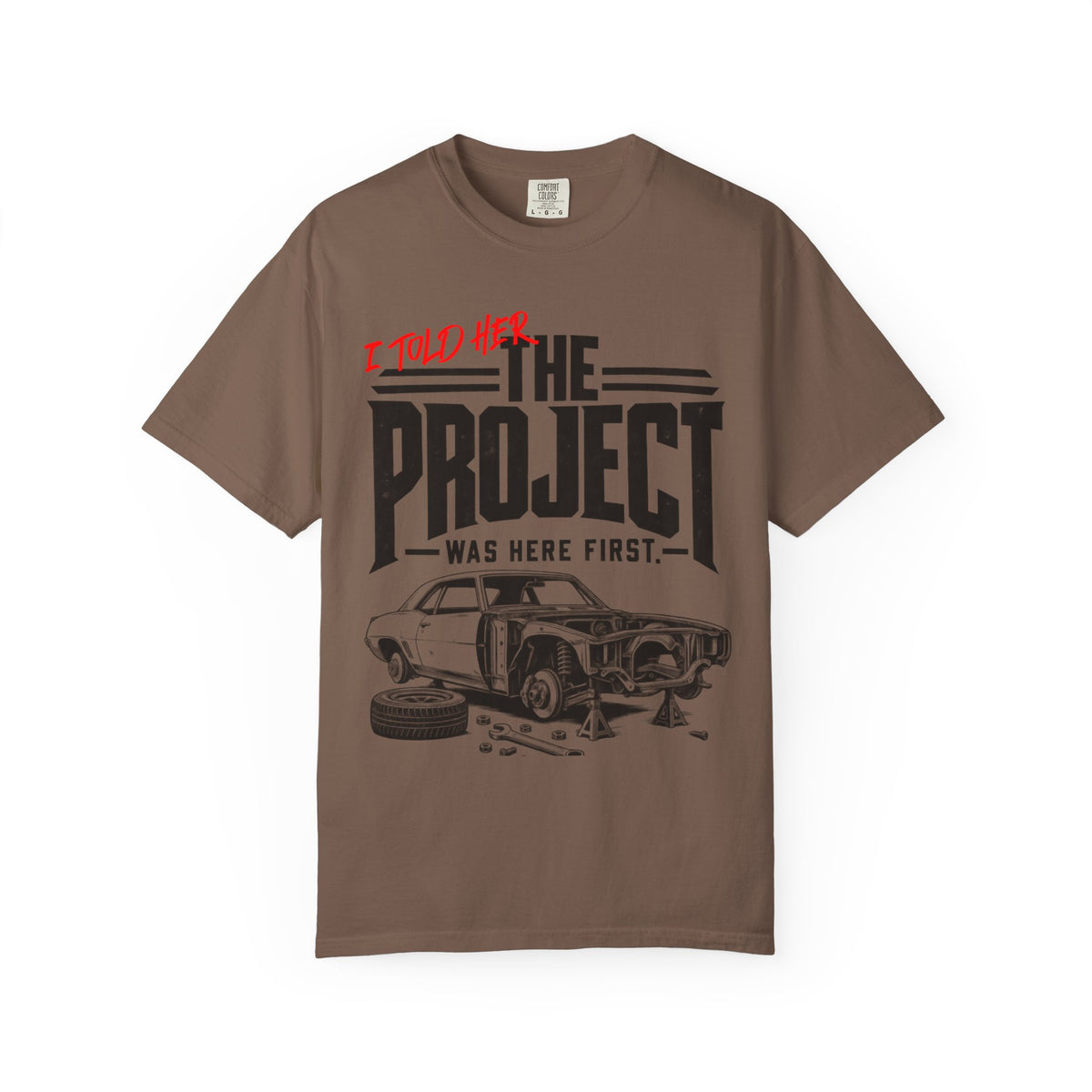 " I Told Her The Project Was Here First"  Vintage Car Culture Tee