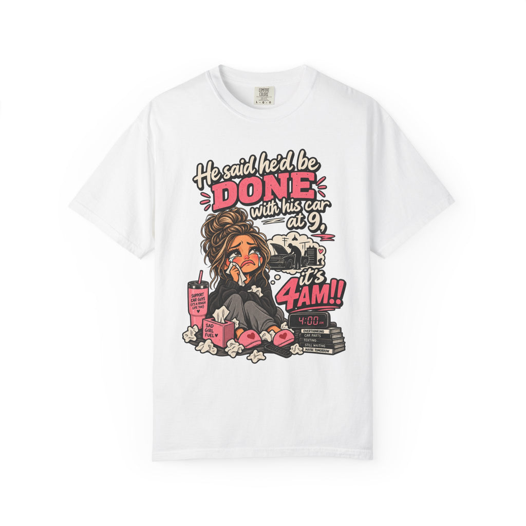 4AM Mama T-Shirt — “He said he’d be DONE with his car at 9… it’s 4AM!” Funny Exhausted Mom Graphic Tee