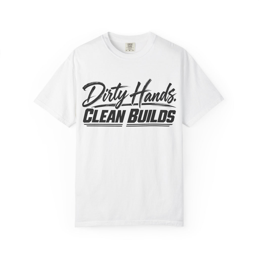 "Dirty Hands Clean Builds" T-Shirt