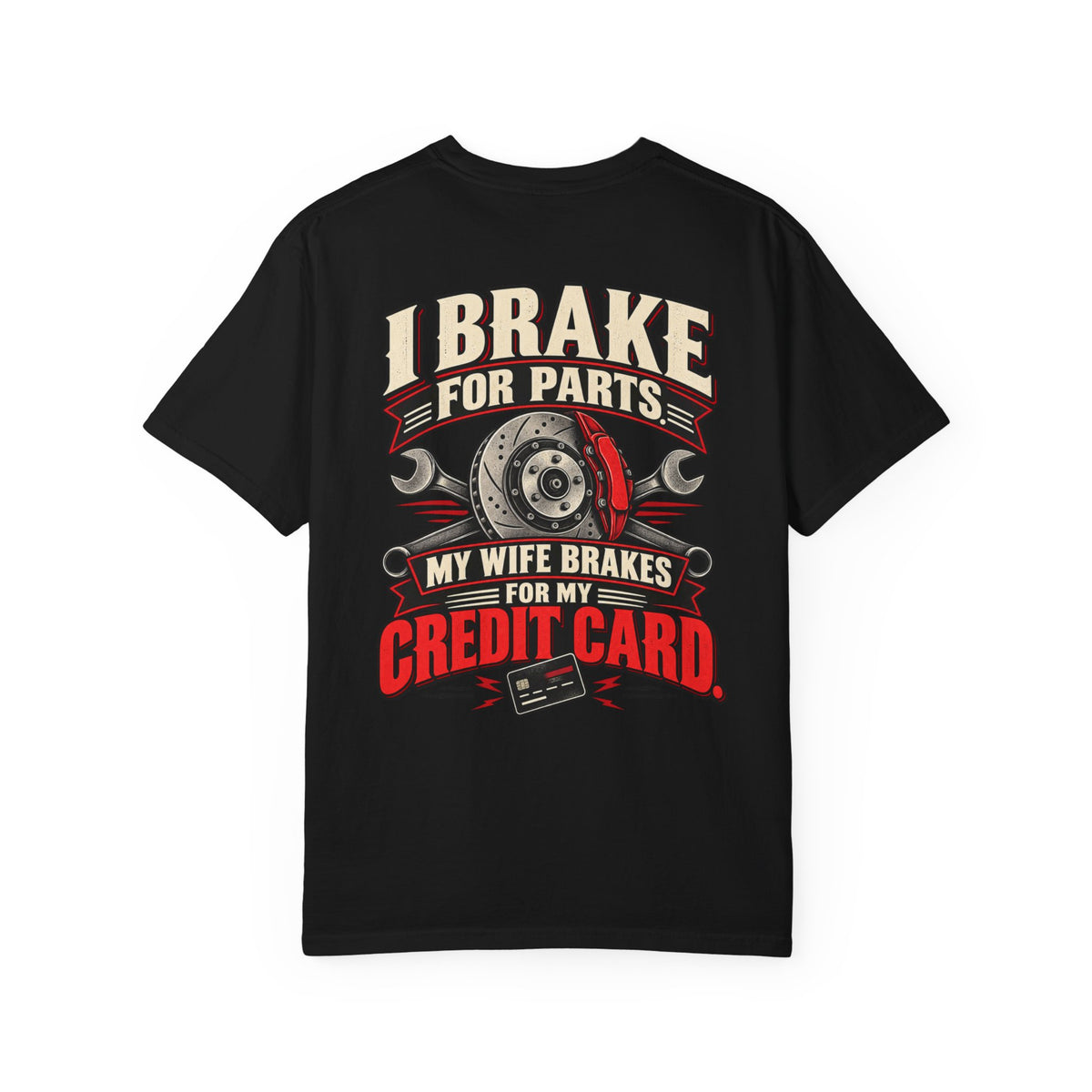 "I Brake for Parts, My Wife Brakes for My Credit Card" Funny Car Life Tee