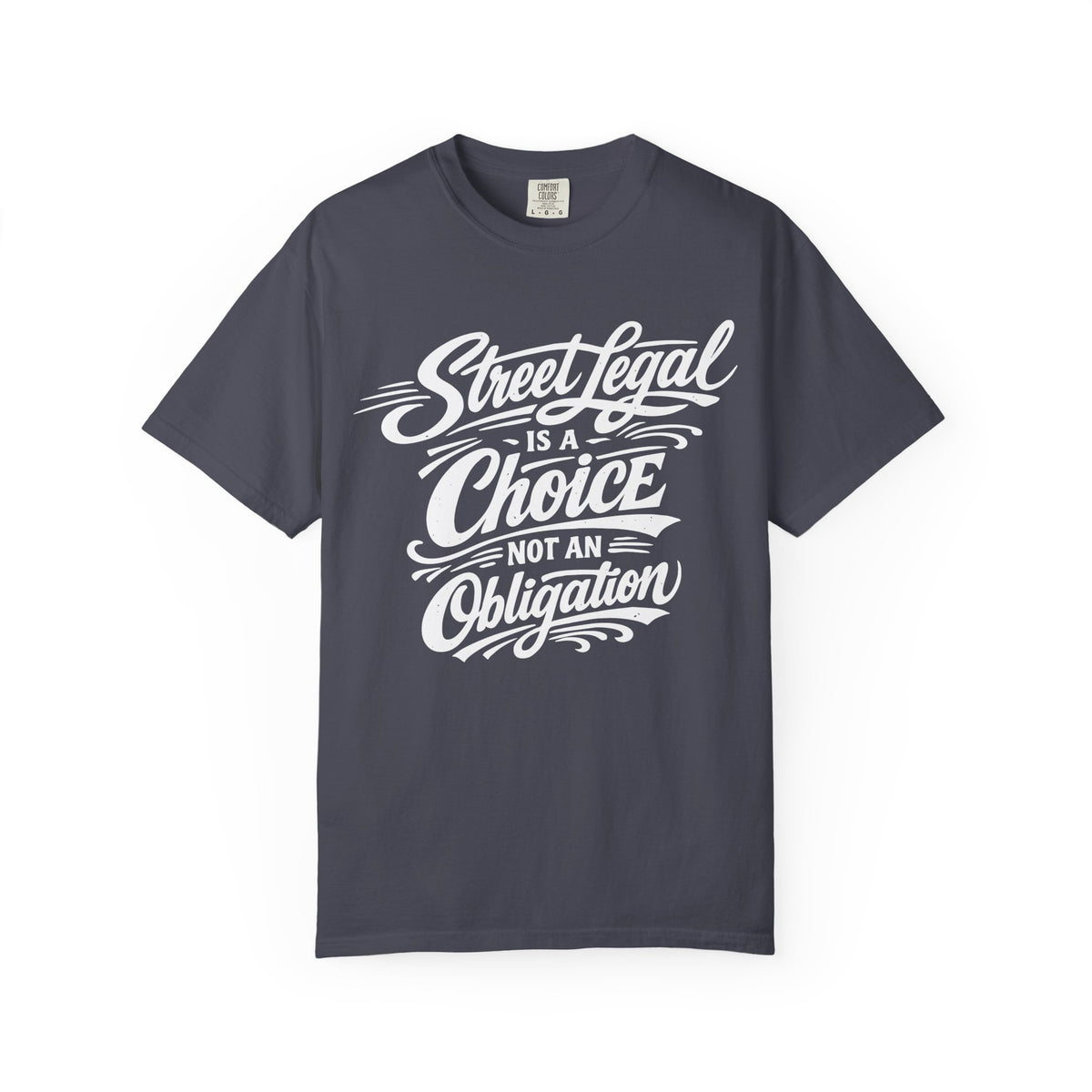 "Street Legal Is a Choice Not an Obligation" Car Graphic Tee