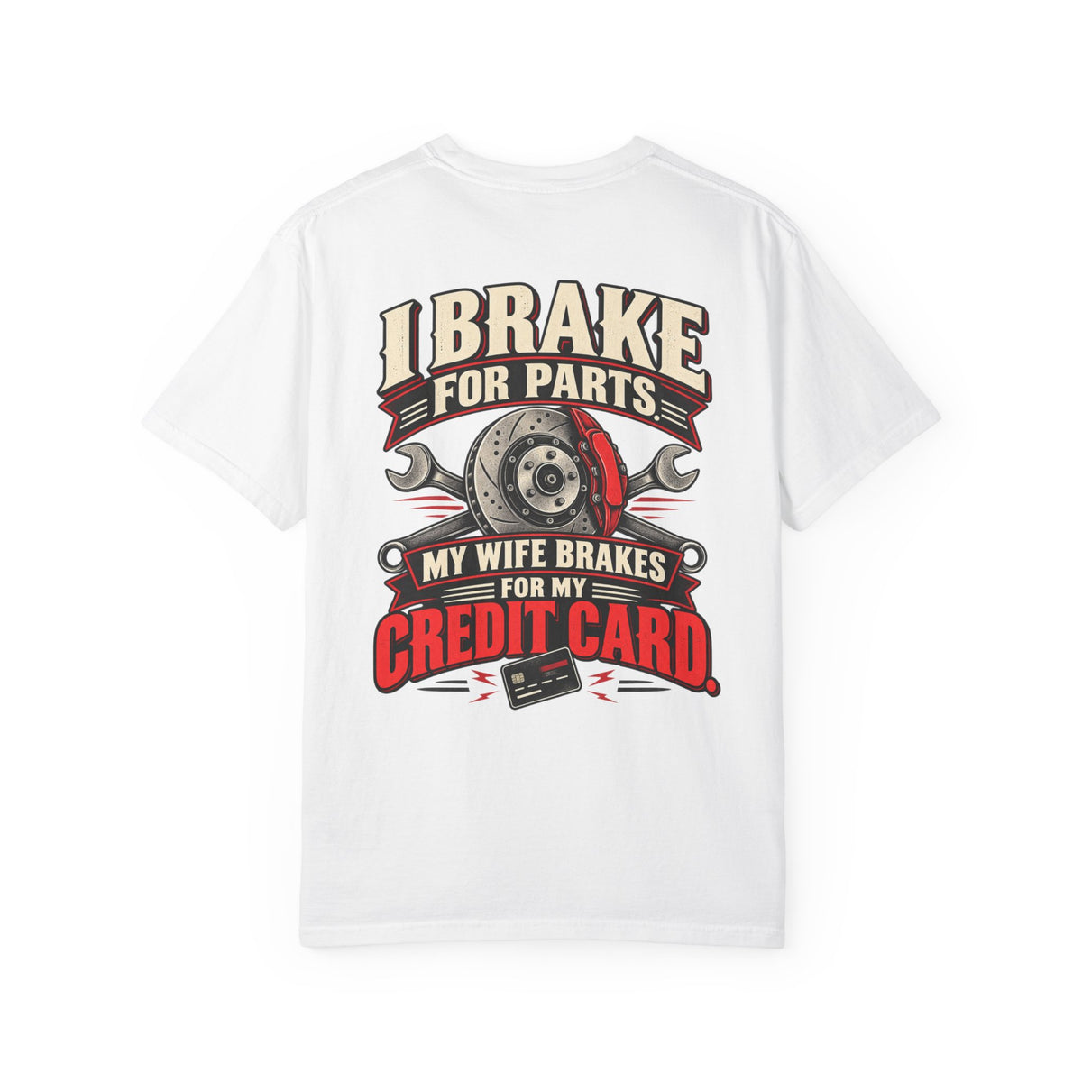 "I Brake for Parts, My Wife Brakes for My Credit Card" Funny Car Life Tee