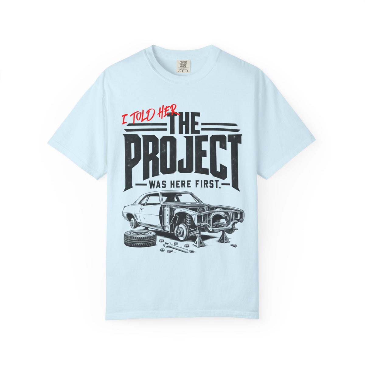 " I Told Her The Project Was Here First"  Vintage Car Culture Tee