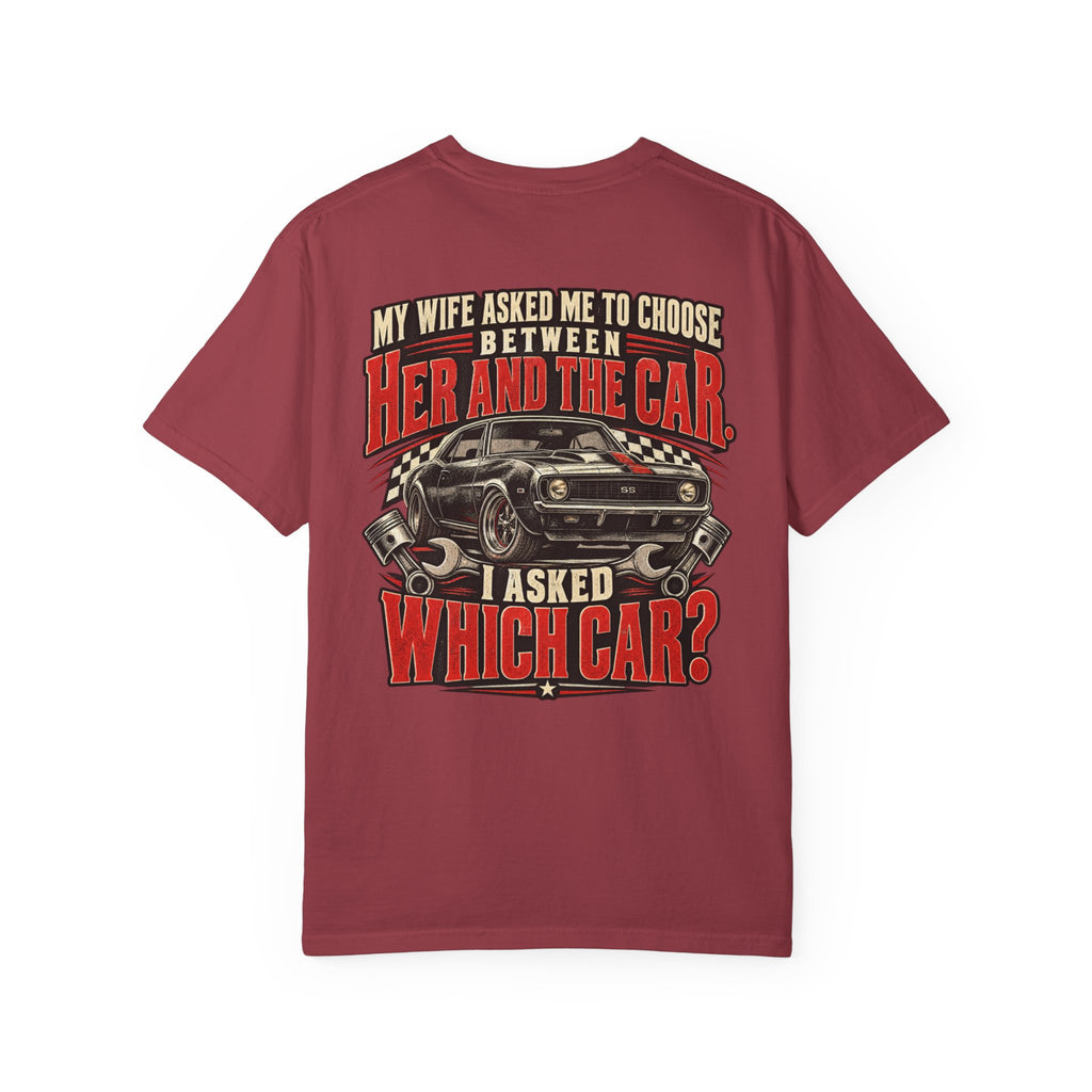 "My Wife Asked Me to Choose Between Her and the Car, I Asked Which Car?"  Funny Graphic Tee