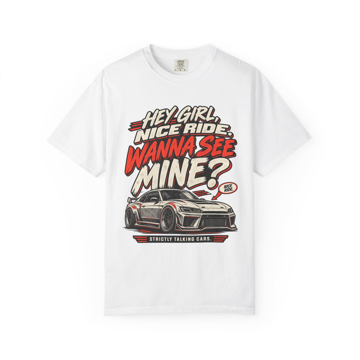 “Hey Girl, Nice Ride, Wanna See Mine?” Relationship Car Life Graphic Tee