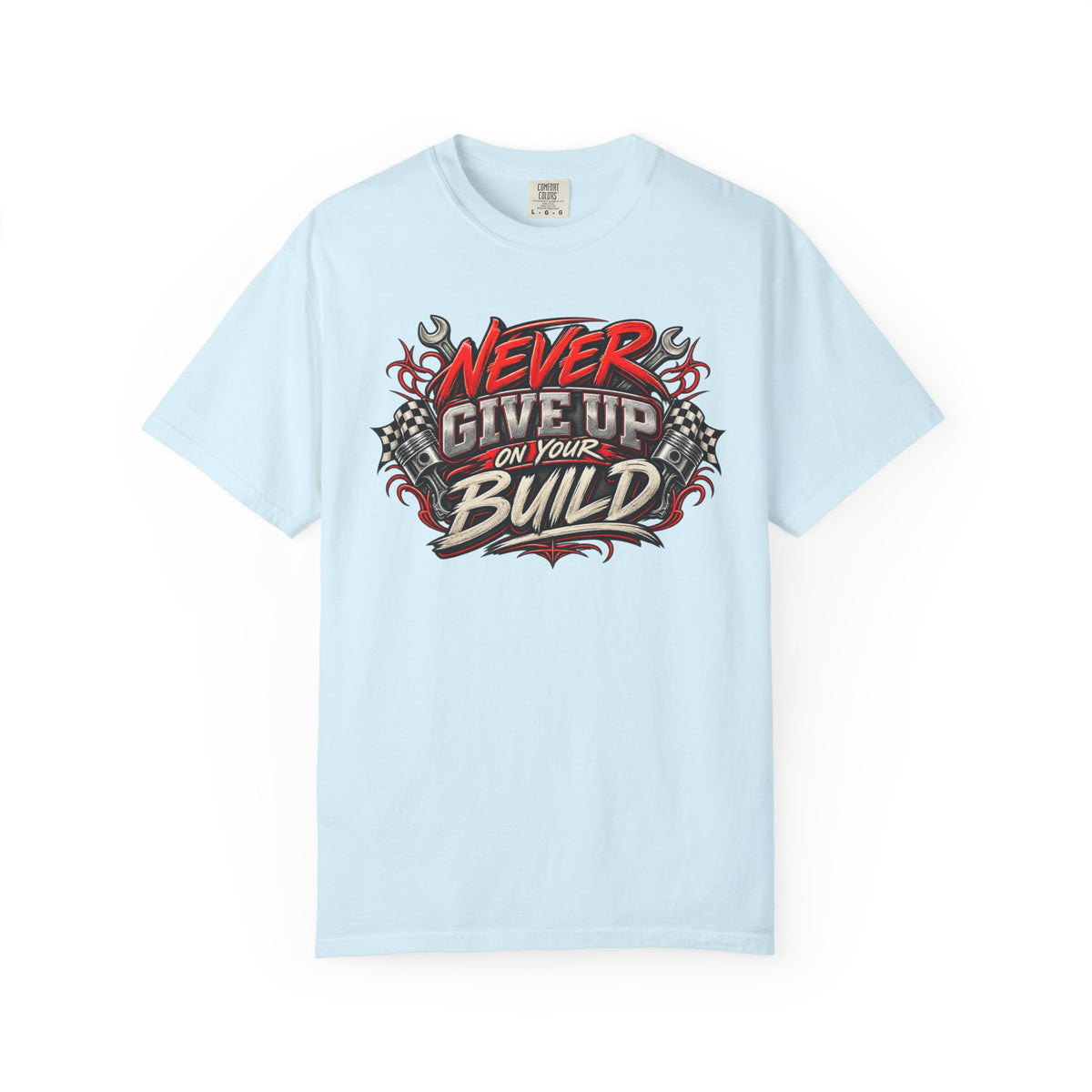 Never Give Up On Your Build T-Shirt — Mechanics & DIY Garage Shirt