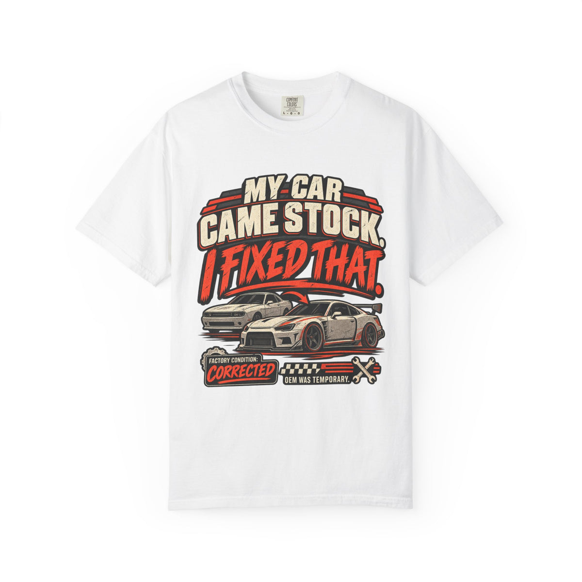 “My Car Came Stock I Fixed That” Automotive Car Life Tee
