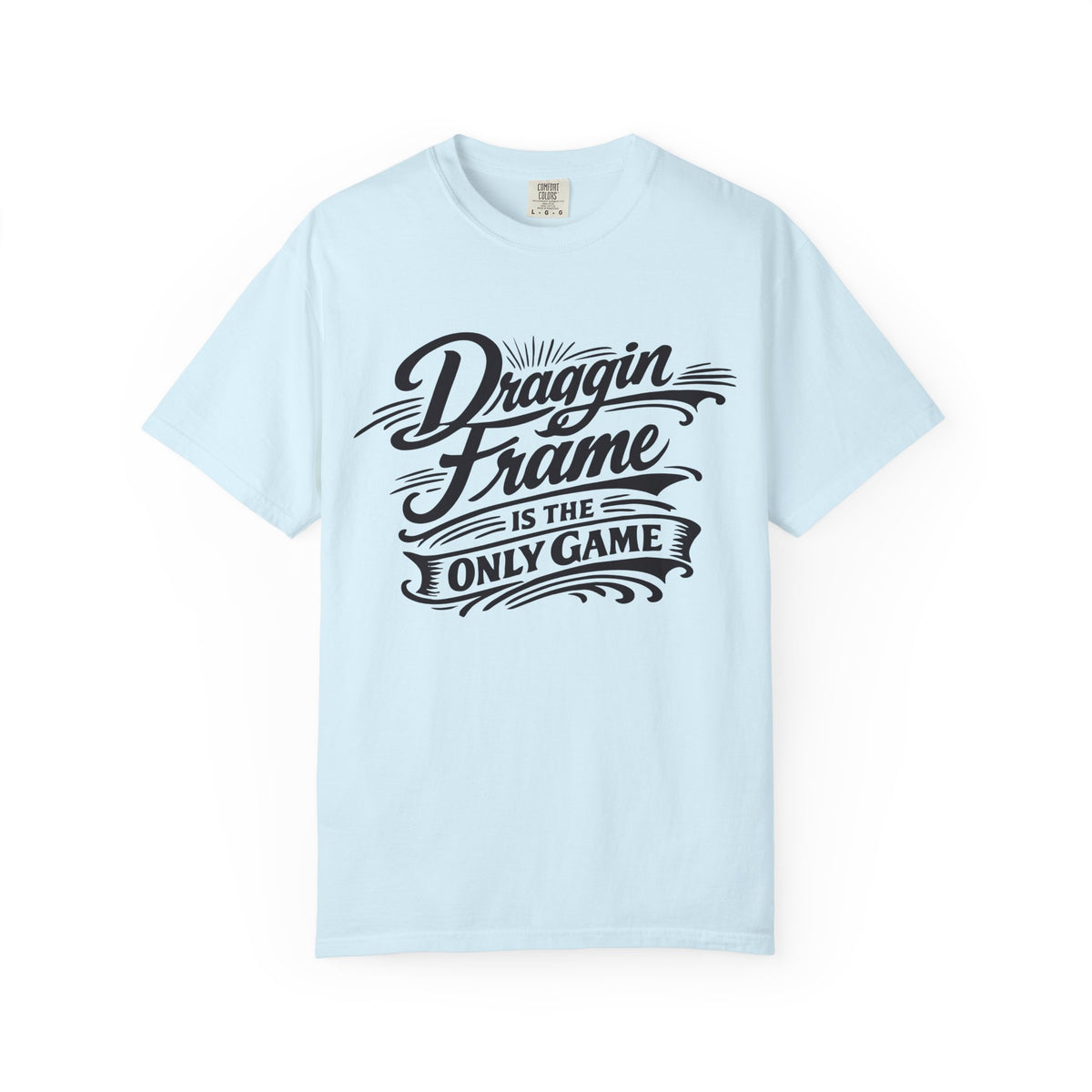 Draggin' Frame Is The Only Game T-Shirt — Retro Script Graphic Tee for Auto Enthusiasts