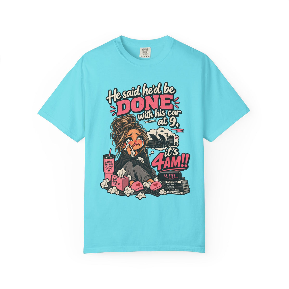 4AM Mama T-Shirt — “He said he’d be DONE with his car at 9… it’s 4AM!” Funny Exhausted Mom Graphic Tee
