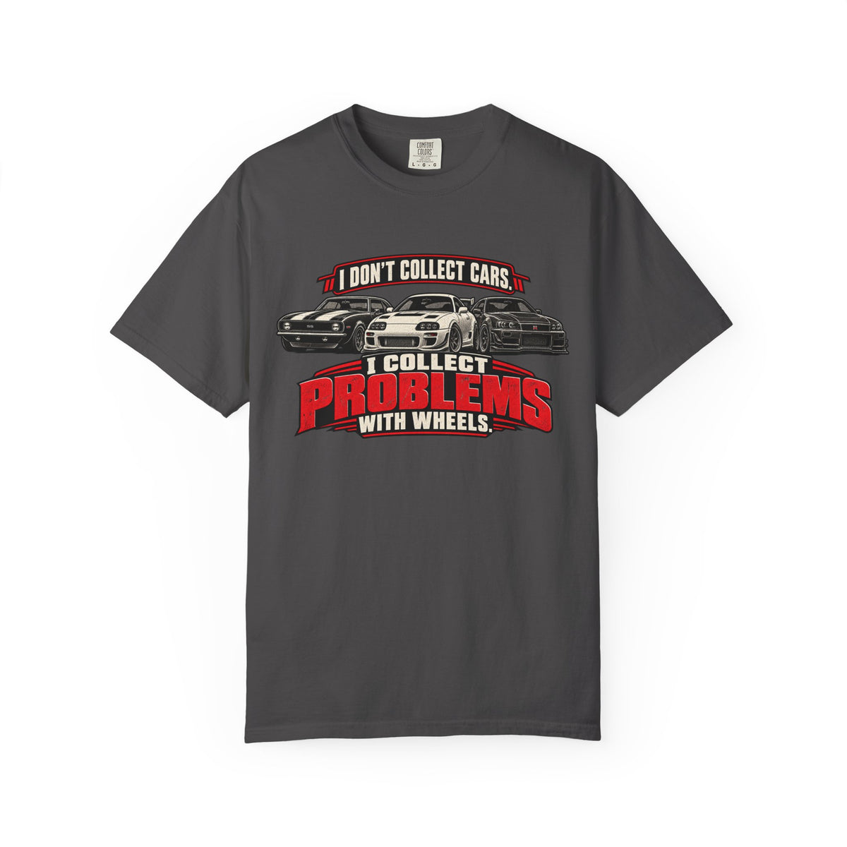 I Don't Collect Cars, I Collect Problems With Wheels T-Shirt - Car Life Funny Tee