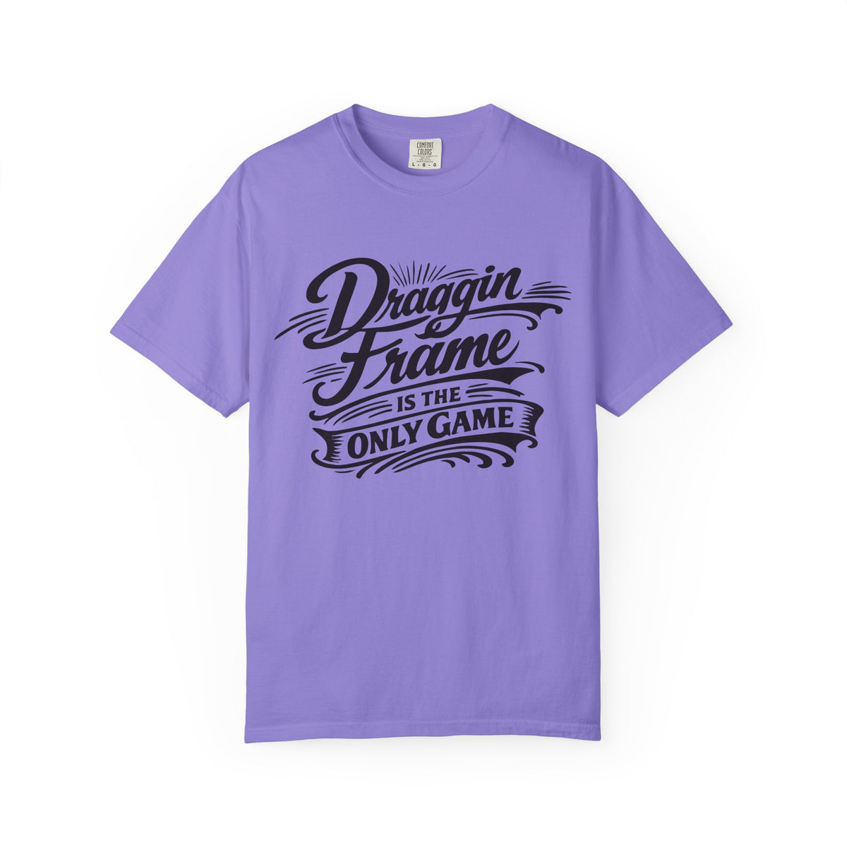 Draggin' Frame Is The Only Game T-Shirt — Retro Script Graphic Tee for Auto Enthusiasts