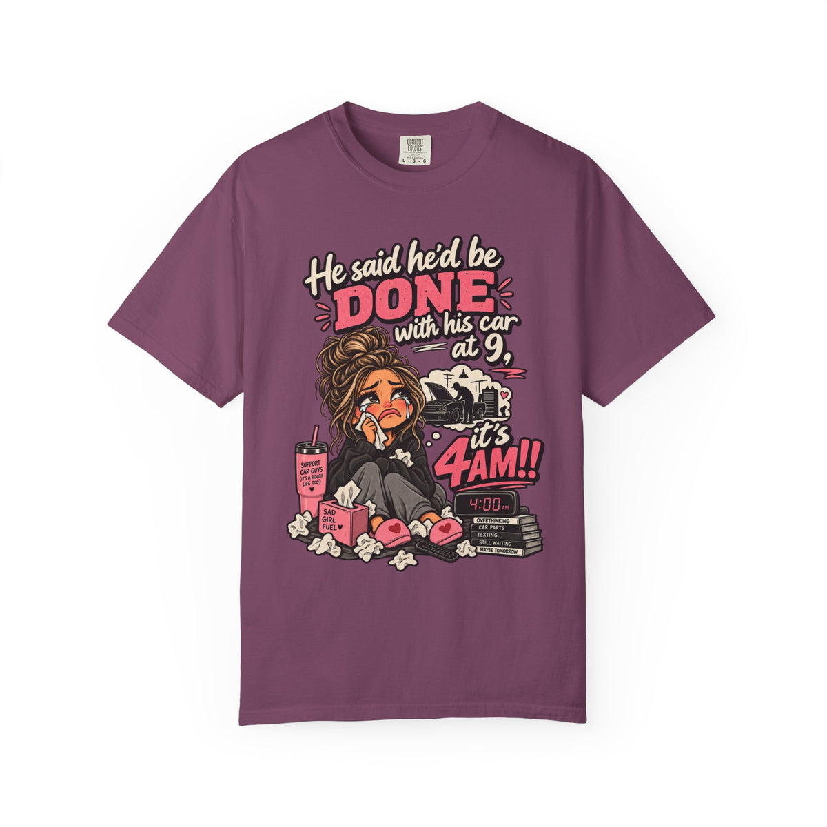 4AM Mama T-Shirt — “He said he’d be DONE with his car at 9… it’s 4AM!” Funny Exhausted Mom Graphic Tee