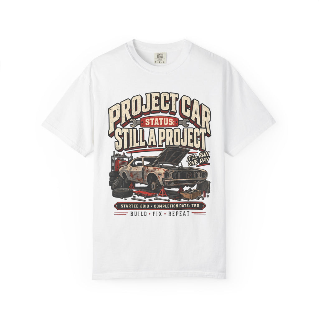 Project Car "Still a Project" Funny Car Life T-Shirt