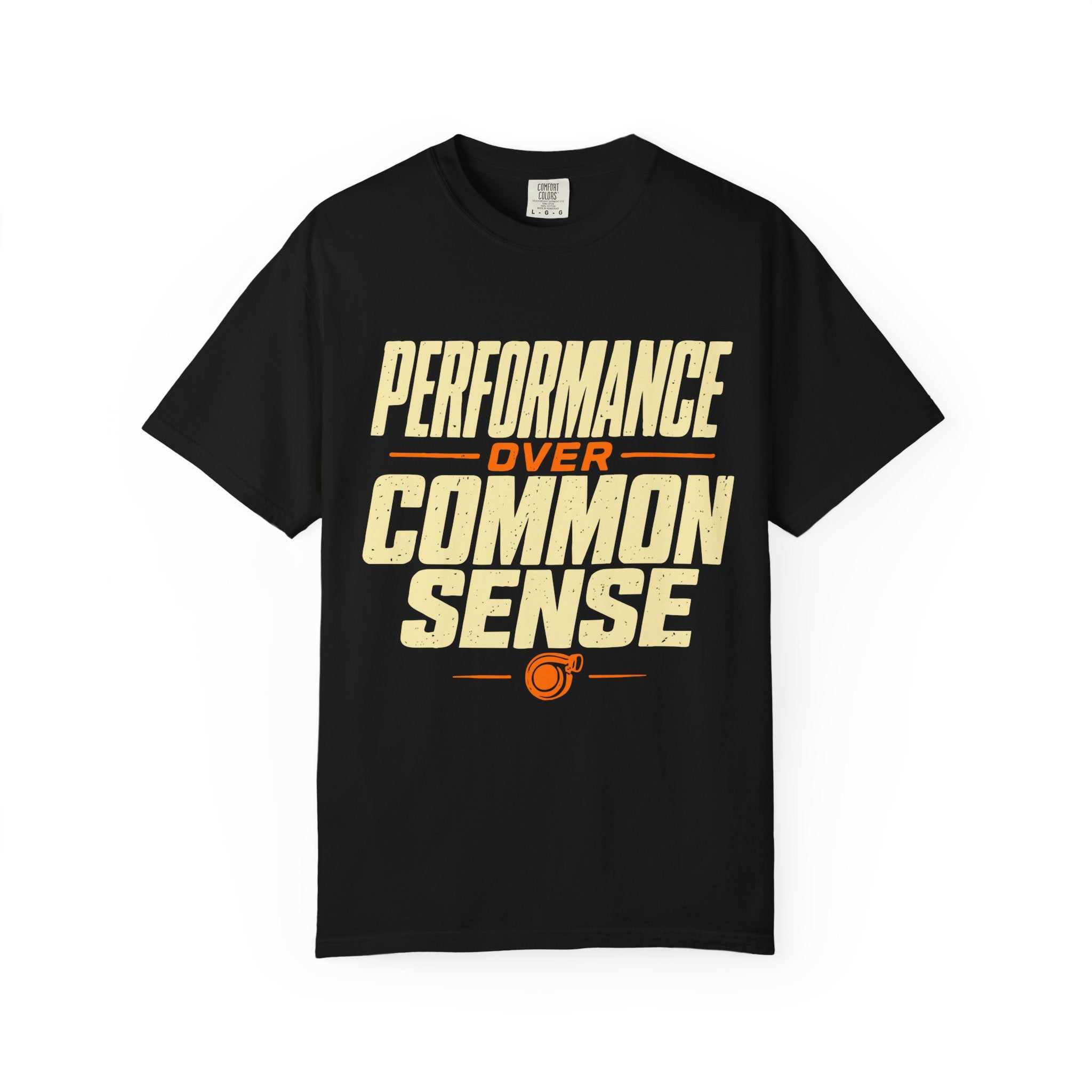 Performance Over Common Sense T-Shirt