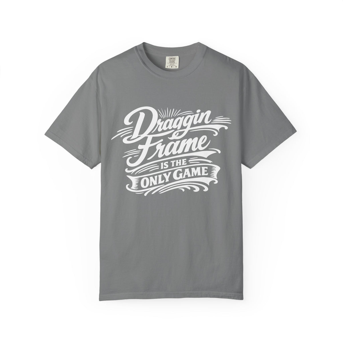 " Draggin Frame Is The Only Game" Car Life T-Shirt