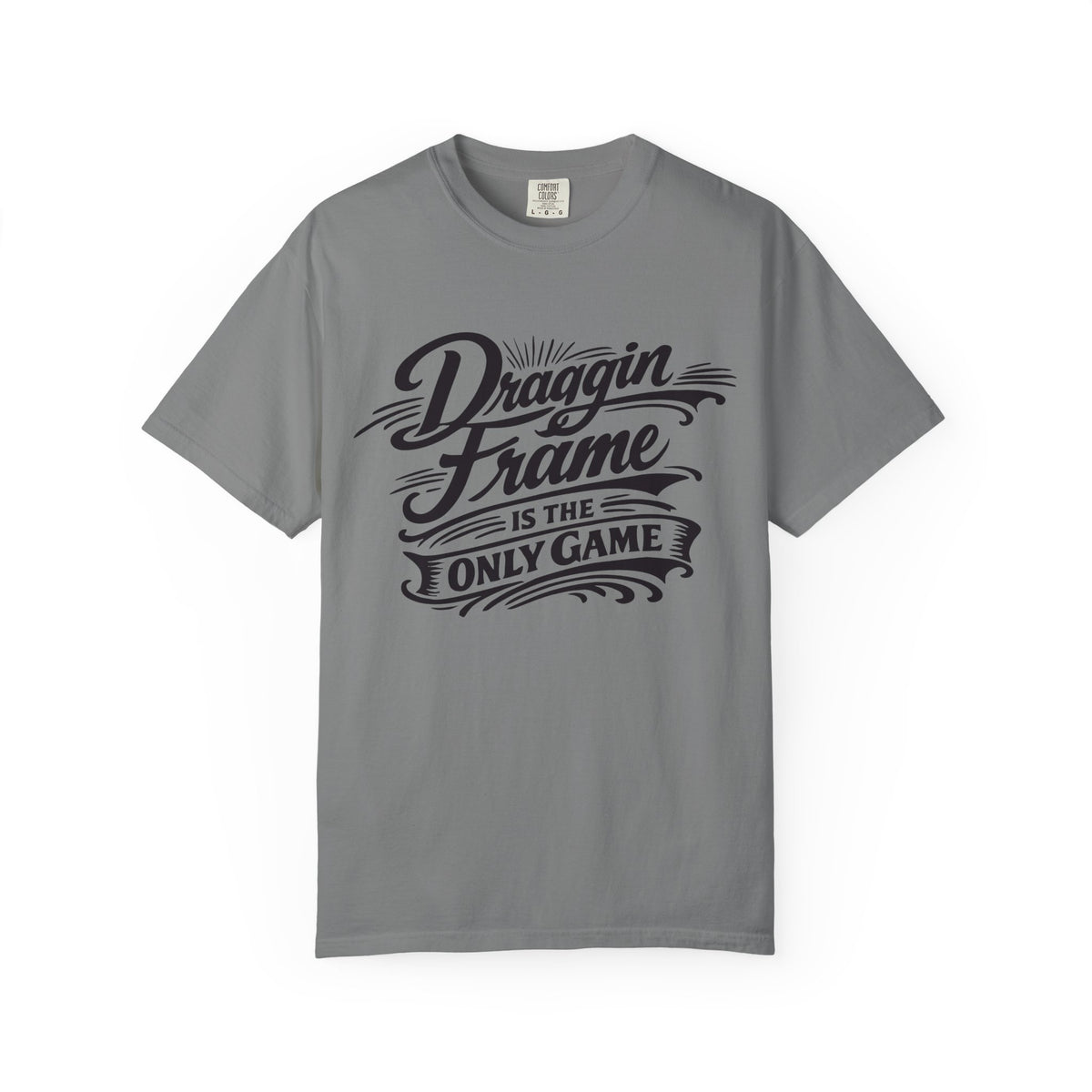 Draggin' Frame Is The Only Game T-Shirt — Retro Script Graphic Tee for Auto Enthusiasts