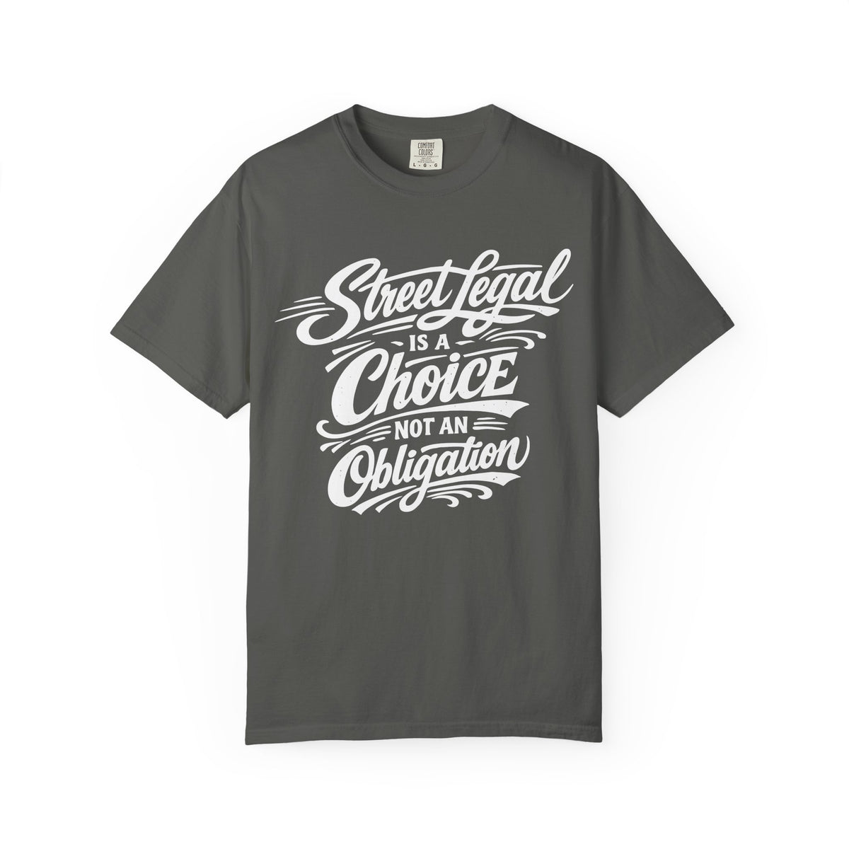 "Street Legal Is a Choice Not an Obligation" Car Graphic Tee