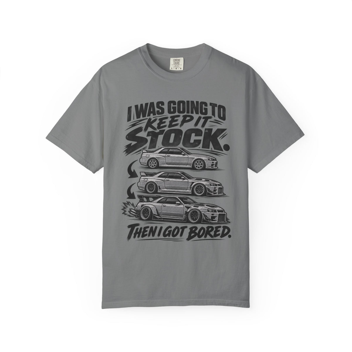 "I Was Going to Keep It Stock, Then I Got Bored" Car Enthusiast Tee