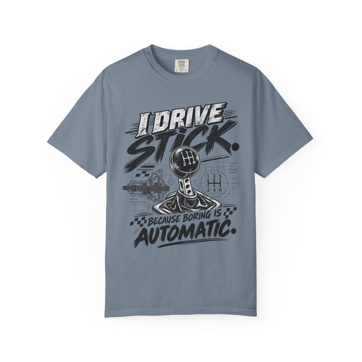 I Drive Stick: Because Boring Is Automatic Funny Car Culture Tee