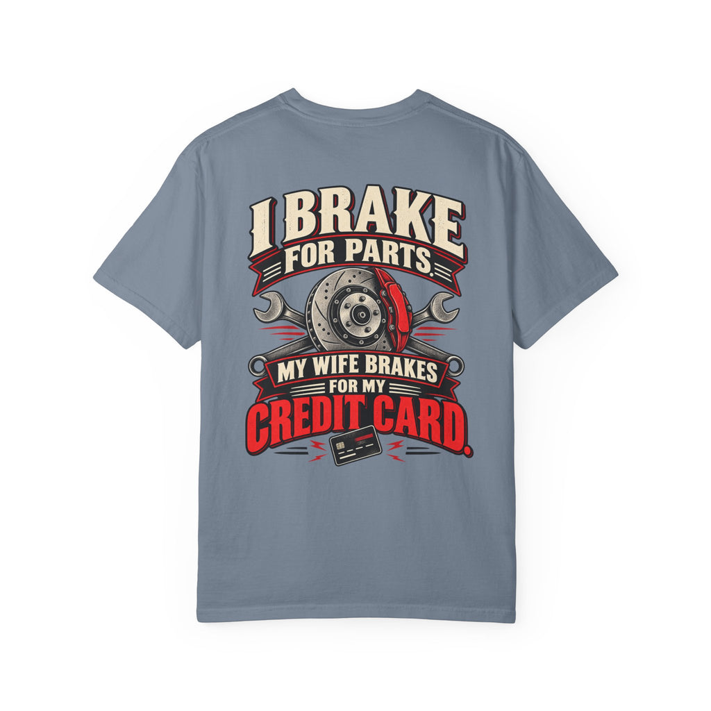 "I Brake for Parts, My Wife Brakes for My Credit Card" Funny Car Life Tee