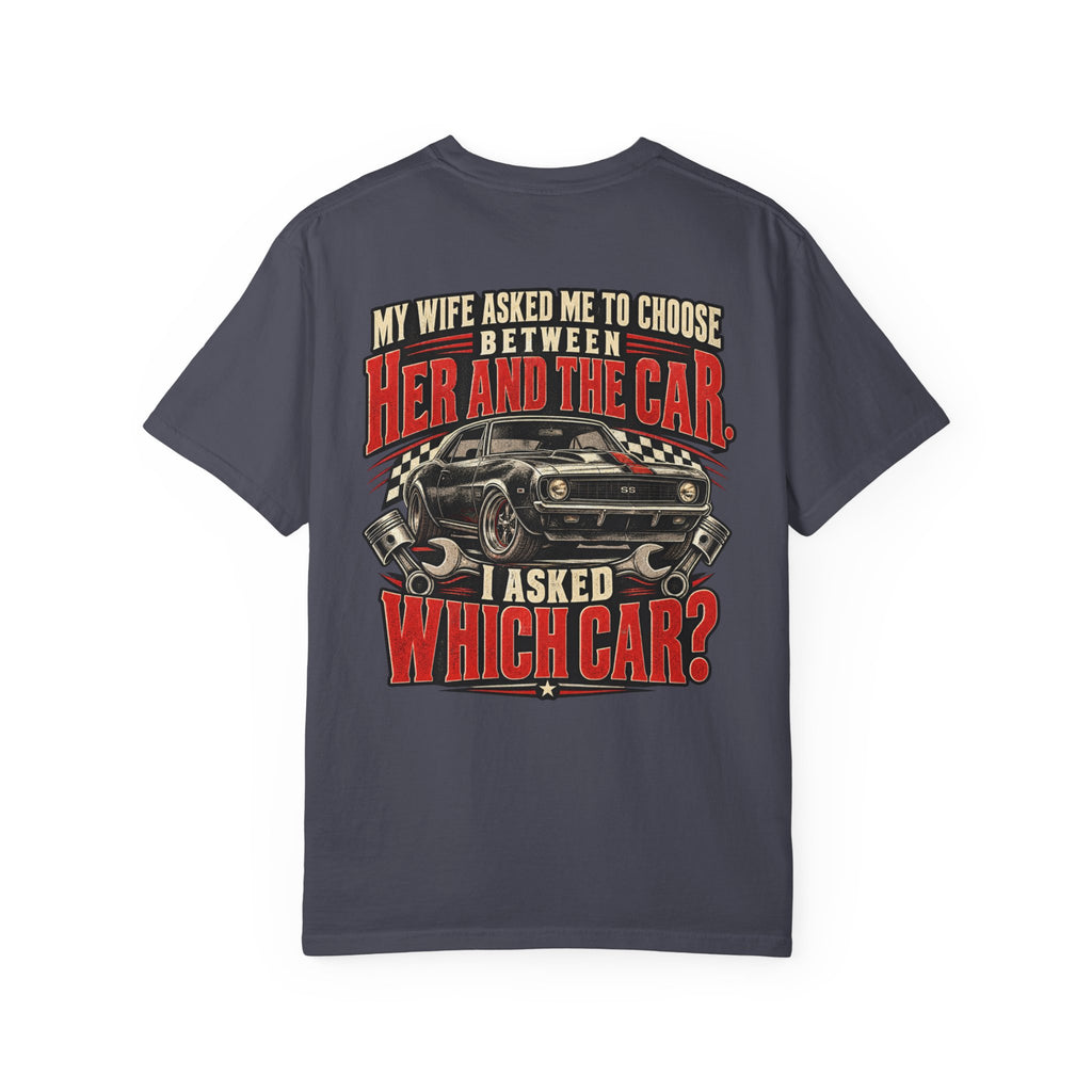 "My Wife Asked Me to Choose Between Her and the Car, I Asked Which Car?"  Funny Graphic Tee