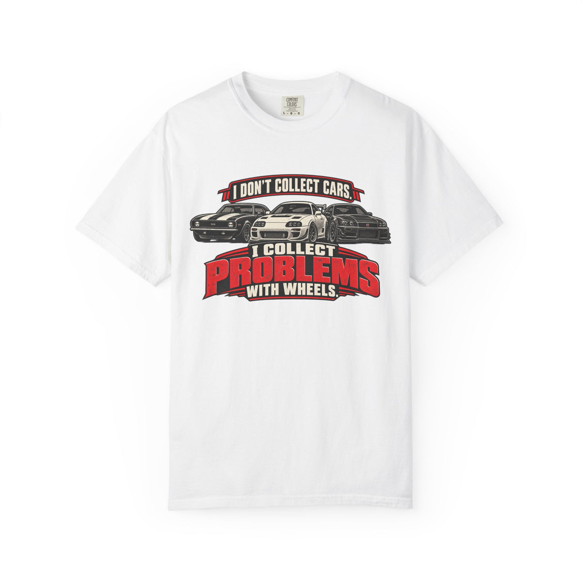 I Don't Collect Cars, I Collect Problems With Wheels T-Shirt - Car Life Funny Tee