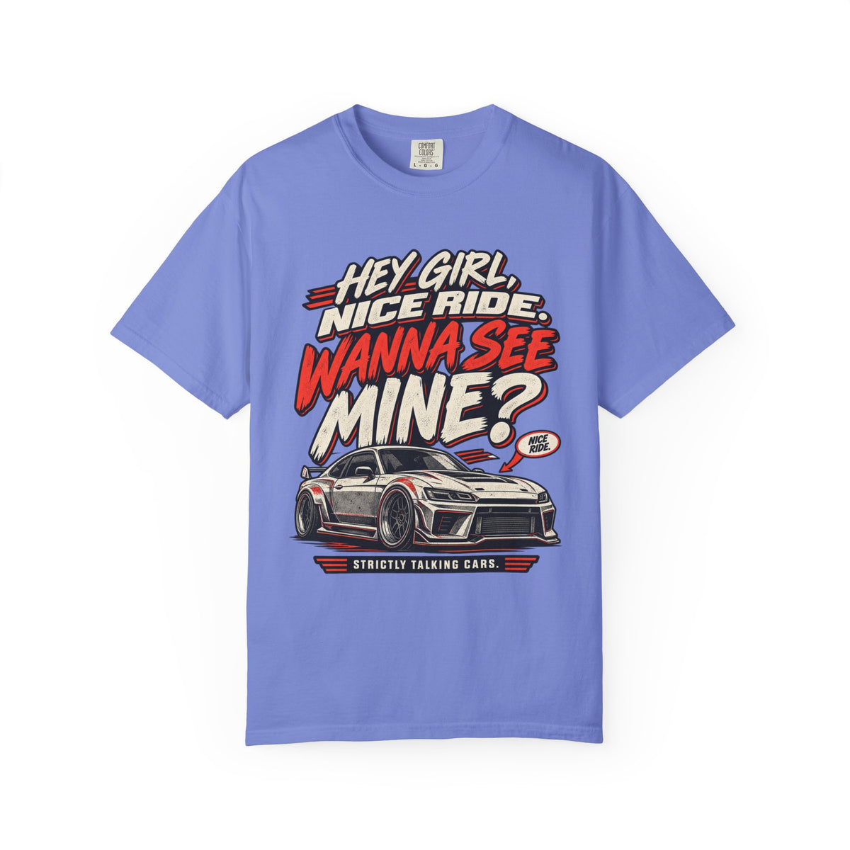 “Hey Girl, Nice Ride, Wanna See Mine?” Relationship Car Life Graphic Tee