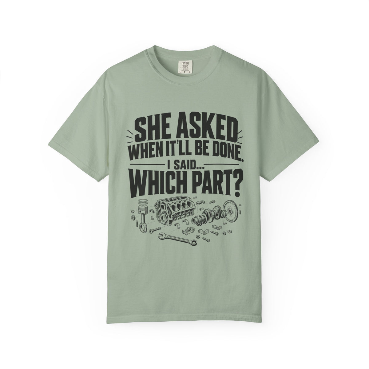 "She Asked When It'll Be Done. I Said... Which Part?" Funny Car Culture Tee