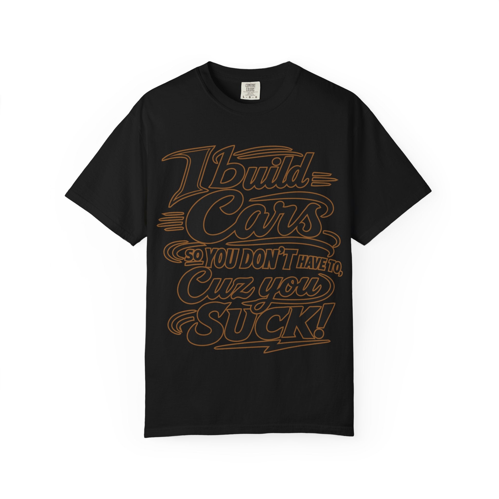 Mechanic T-Shirt — "I Build Cars So You Don't Have To, Cuz You Suck" Bold Garage Tee