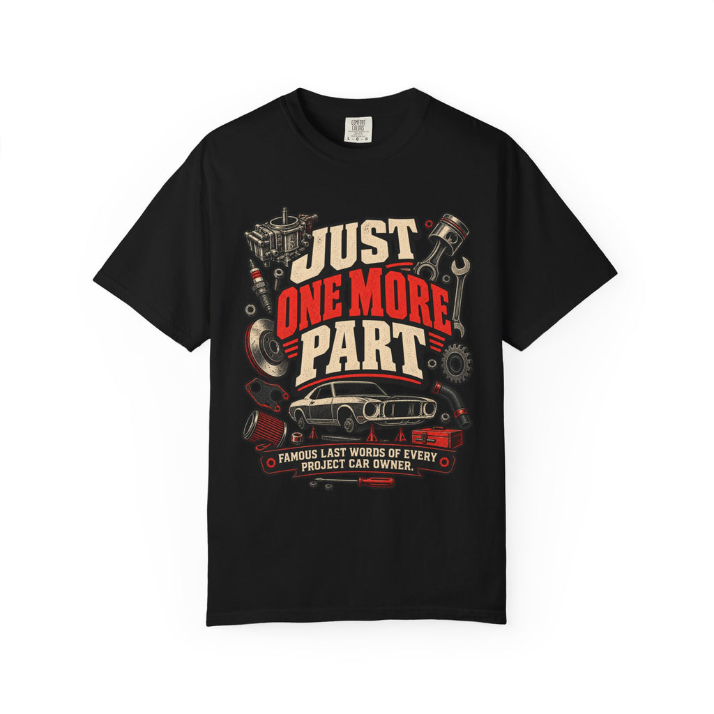 Just One More Part T-Shirt — Funny Mechanic Car Project Tee