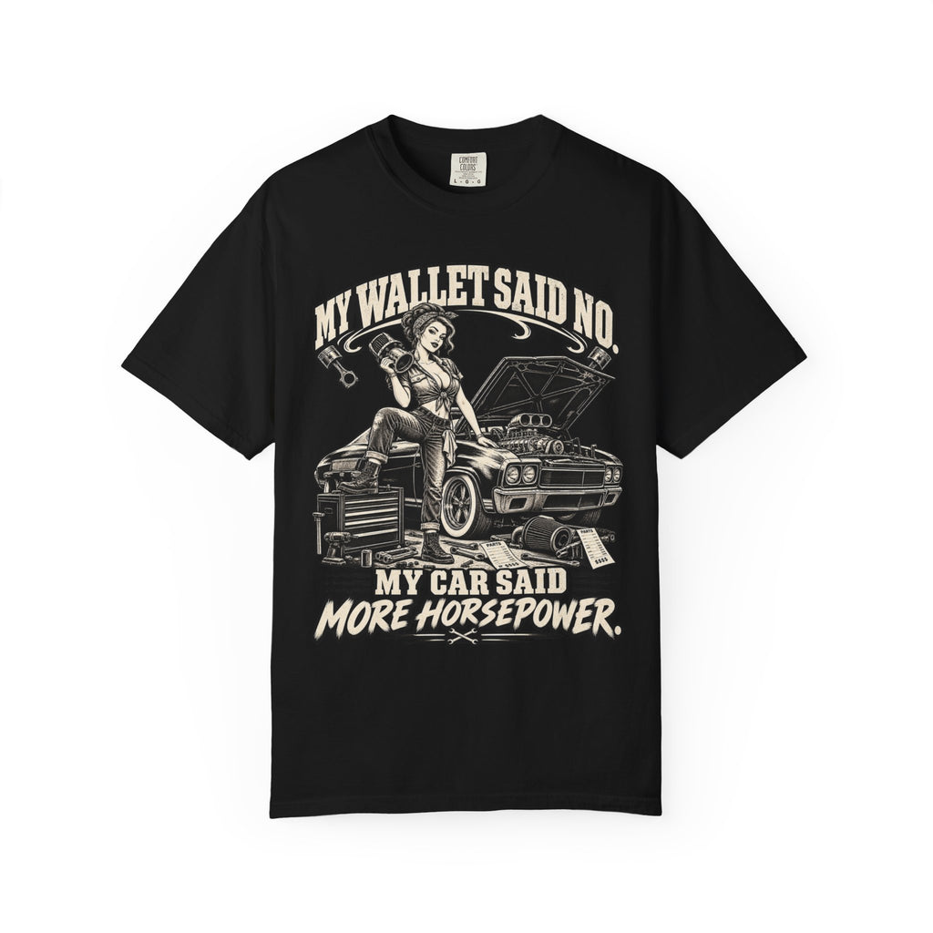 "My Wallet Said No, My Car Said More Horsepower" Car Culture Tee