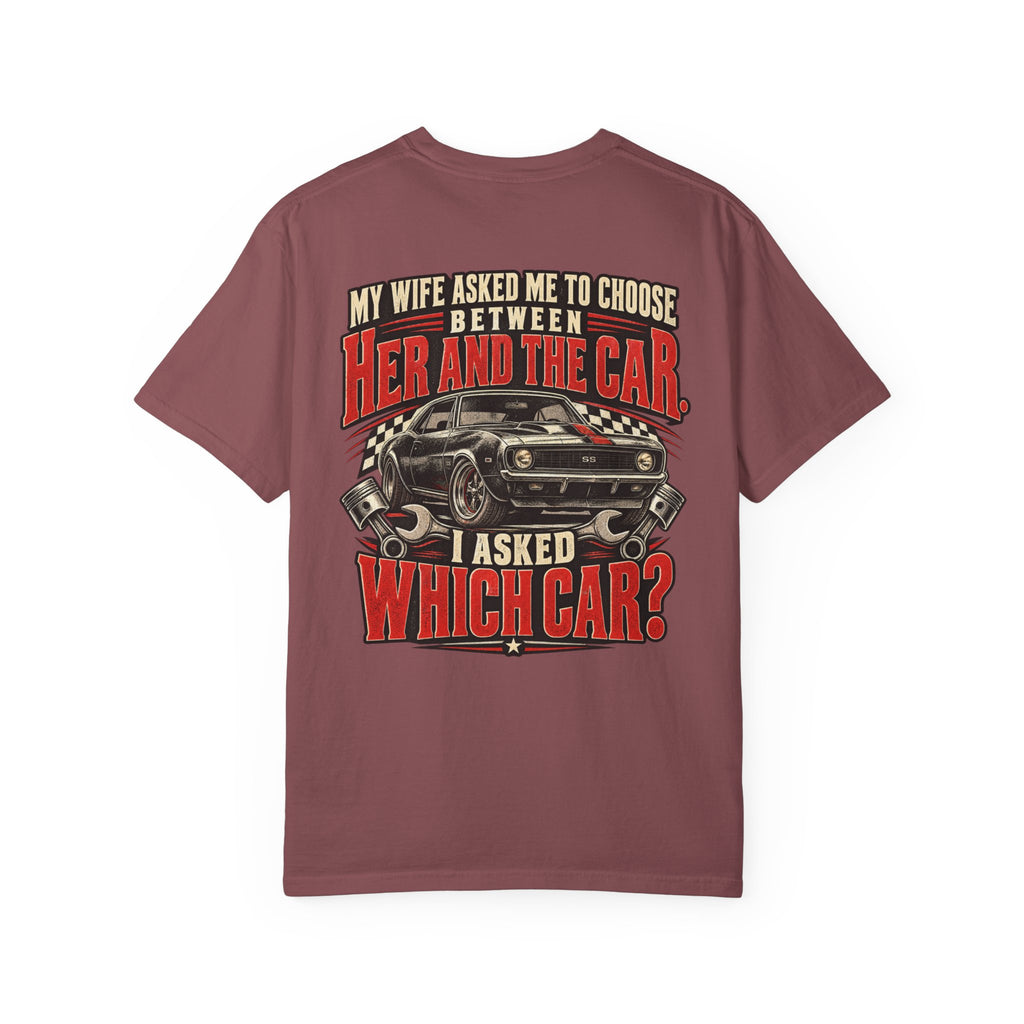 "My Wife Asked Me to Choose Between Her and the Car, I Asked Which Car?"  Funny Graphic Tee