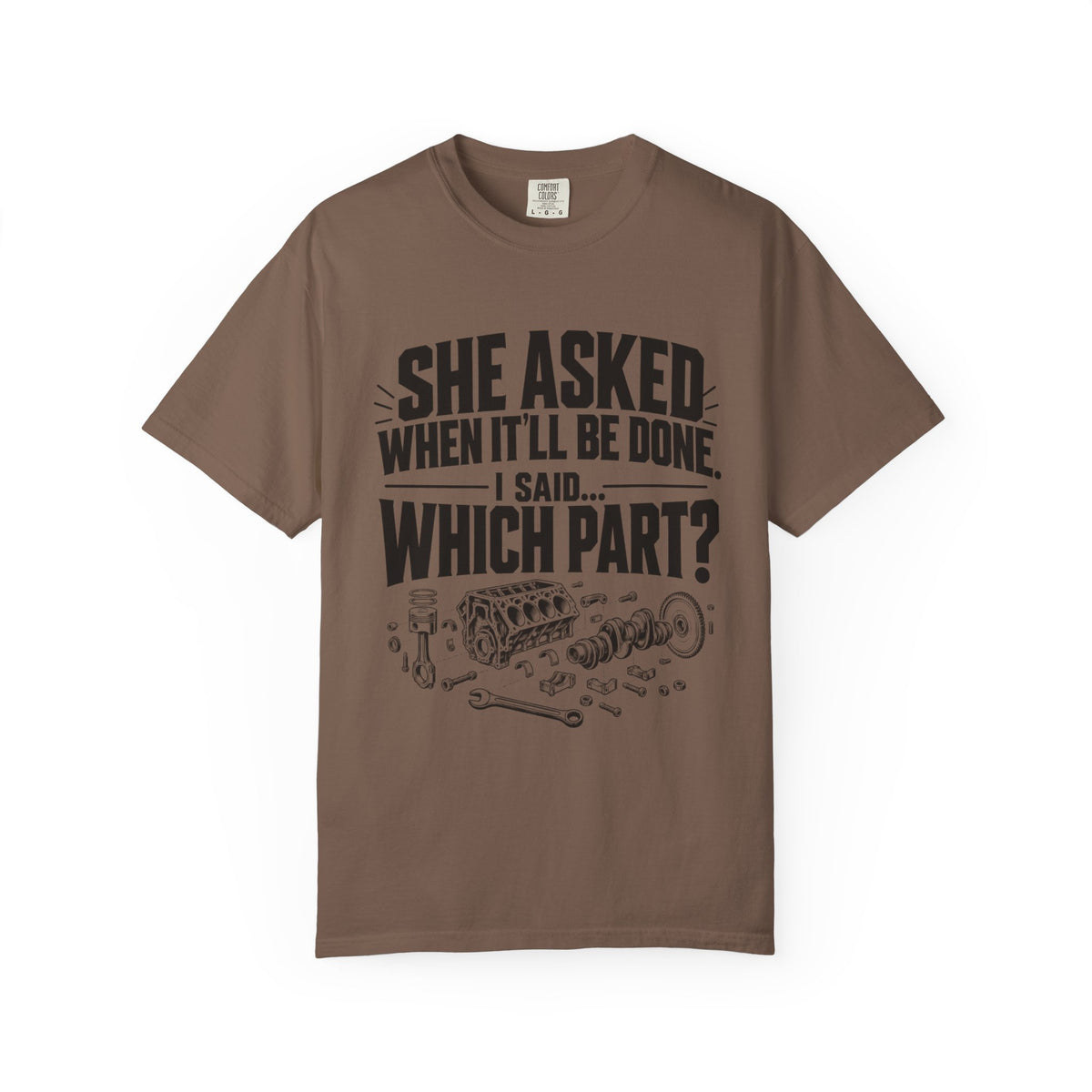 "She Asked When It'll Be Done. I Said... Which Part?" Funny Car Culture Tee
