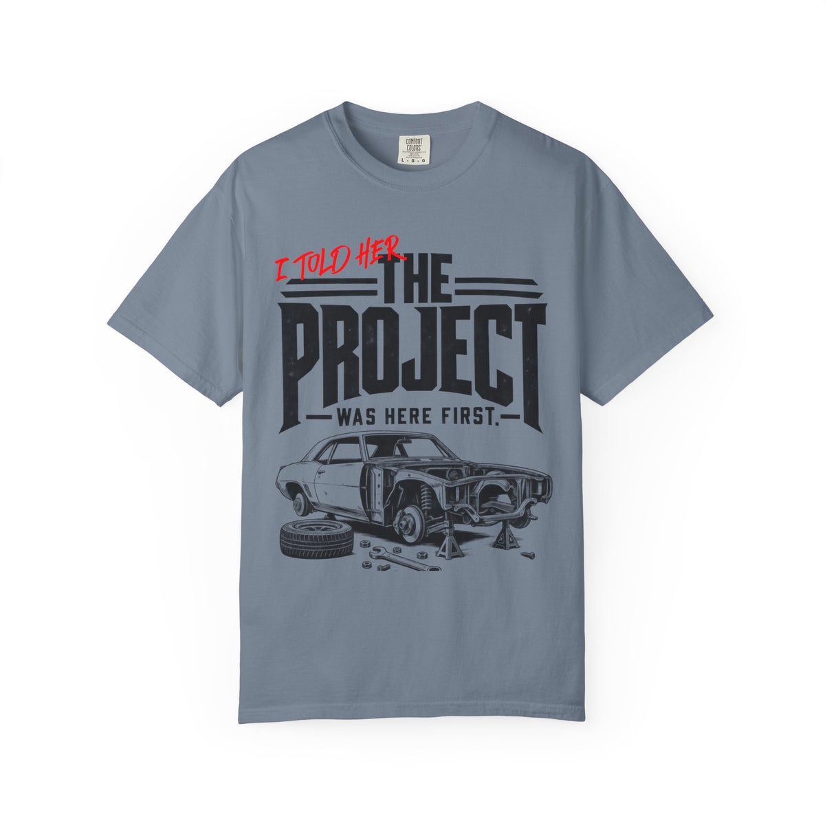 " I Told Her The Project Was Here First"  Vintage Car Culture Tee
