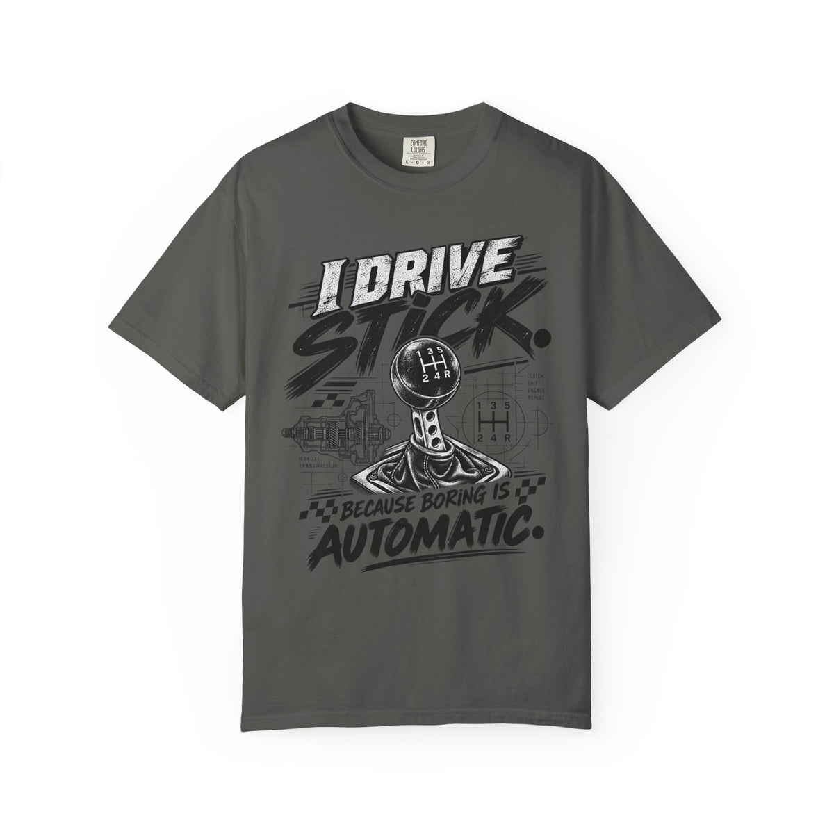 I Drive Stick: Because Boring Is Automatic Funny Car Culture Tee