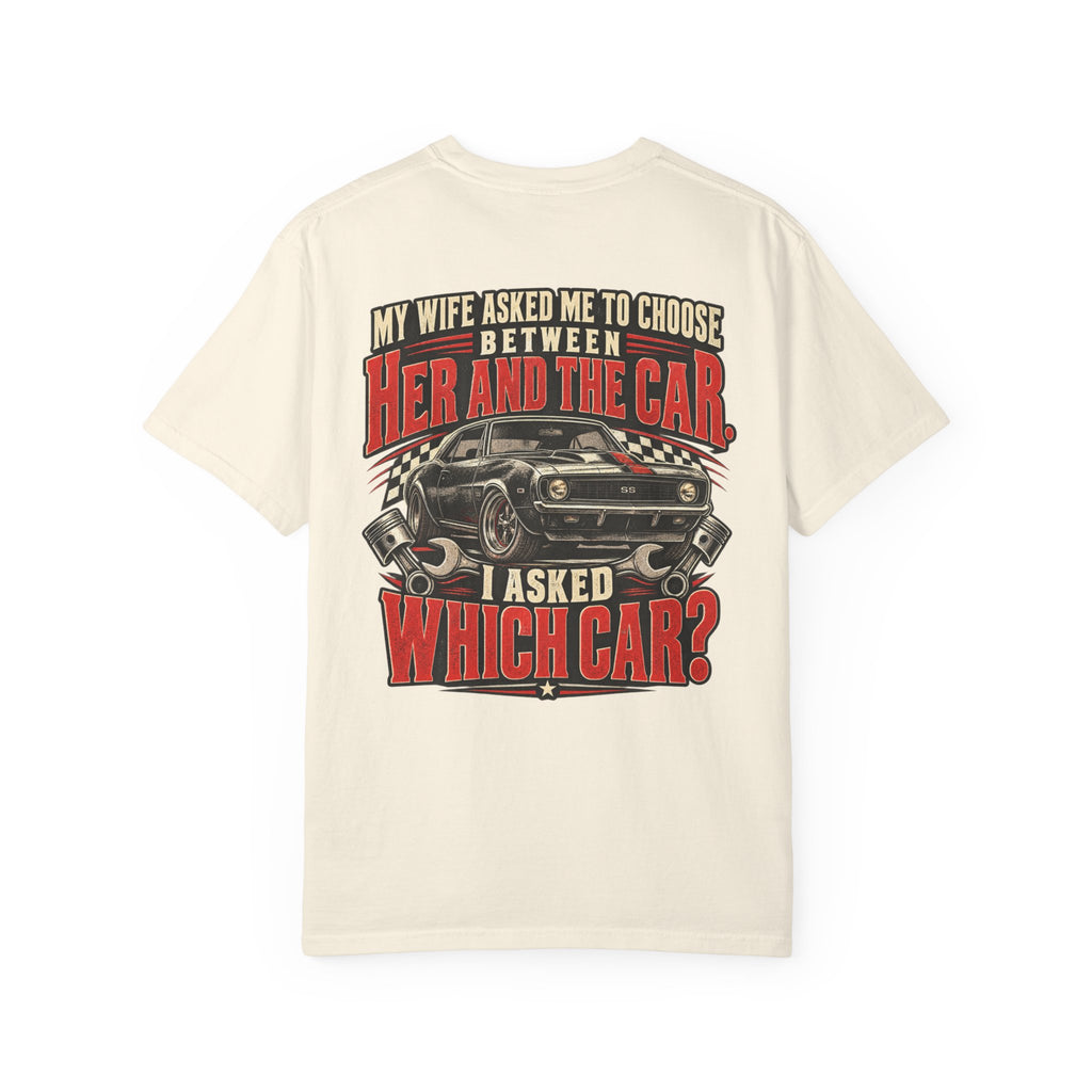 "My Wife Asked Me to Choose Between Her and the Car, I Asked Which Car?"  Funny Graphic Tee