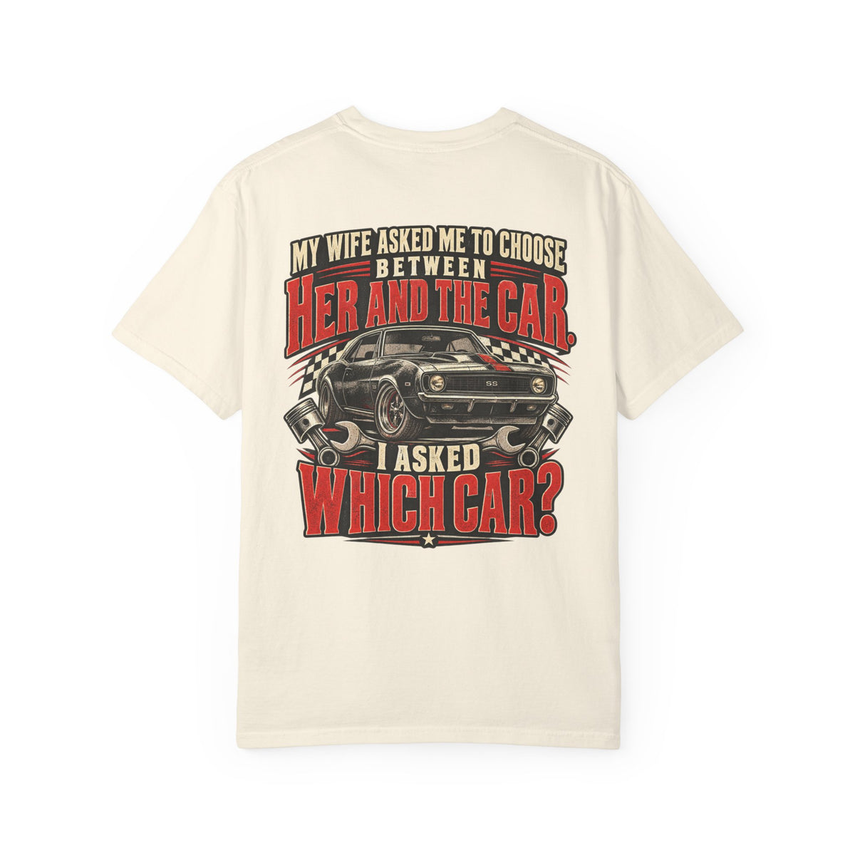 "My Wife Asked Me to Choose Between Her and the Car, I Asked Which Car?"  Funny Graphic Tee