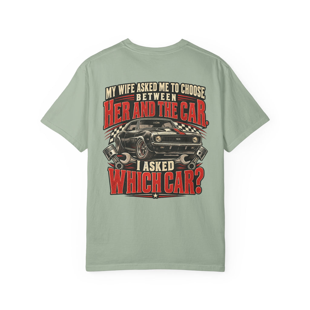 "My Wife Asked Me to Choose Between Her and the Car, I Asked Which Car?"  Funny Graphic Tee