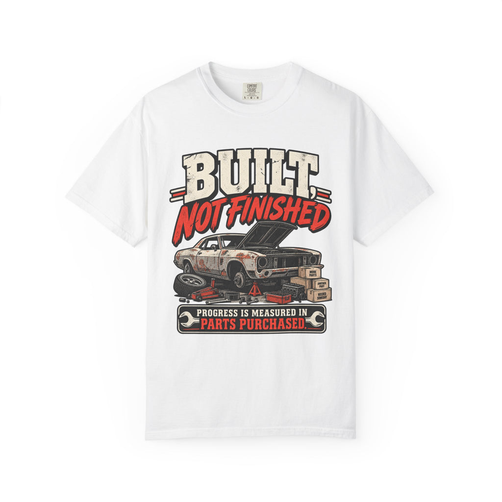 Built Not Finished Car T-Shirt — Funny Muscle Car Restoration Tee ("Progress Is Measured in Parts Purchased")