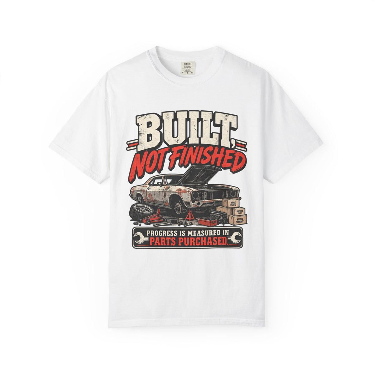 Built Not Finished Car T-Shirt — Funny Muscle Car Restoration Tee ("Progress Is Measured in Parts Purchased")